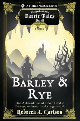 Barley and Rye: The Adventure of Lost Castle, Season One (a the Realm Where Faerie Tales Dwell Series) - Rebecca J Carlson - cover