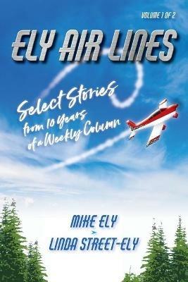 Ely Air Lines: Select Stories from 10 Years of a Weekly Column: Volume 1 of 2 - Mike Ely,Linda Street-Ely - cover