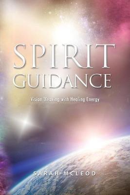 Spirit Guidance: Vision Weaving with Healing Energy - Sarah McLeod - cover