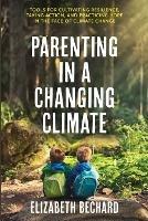 Parenting in a Changing Climate: Tools for cultivating resilience, taking action, and practicing hope in the face of climate change - Elizabeth Bechard - cover