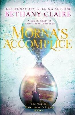 Morna's Accomplice: A Sweet, Scottish, Time Travel Romance - Bethany Claire - cover