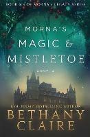 Morna's Magic & Mistletoe - A Novella: A Scottish, Time Travel Romance - Bethany Claire - cover