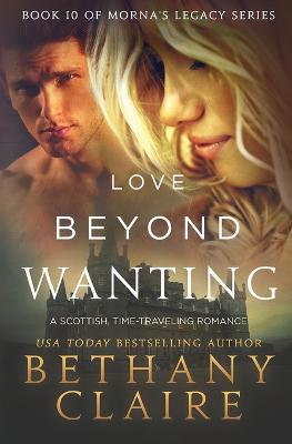 Love Beyond Wanting: A Scottish, Time Travel Romance - Bethany Claire - cover