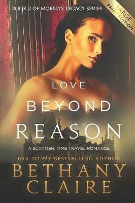 Love Beyond Reason (Large Print Edition): A Scottish, Time Travel Romance - Bethany Claire - cover