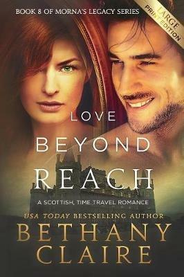 Love Beyond Reach (Large Print Edition): A Scottish, Time Travel Romance - Bethany Claire - cover