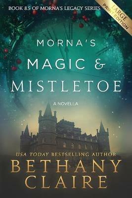 Morna's Magic & Mistletoe - A Novella (Large Print Edition): A Scottish, Time Travel Romance - Bethany Claire - cover