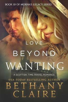 Love Beyond Wanting (Large Print Edition): A Scottish, Time Travel Romance - Bethany Claire - cover