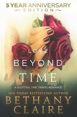 Love Beyond Time - 5 Year Anniversary Edition: A Scottish, Time Travel Romance - Bethany Claire - cover