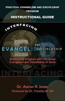 Interfacing Evangelism and Discipleship: Building the Kingdom with Intentional Evangelism and Discipleship of Souls - Aaron R Jones - cover