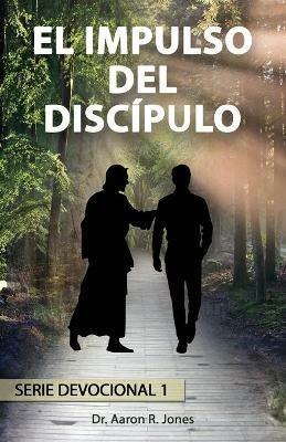 El Impulso Del Discipulo - Aaron R Jones - cover