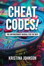 Cheat Codes The Empowerment Manual for the Wife