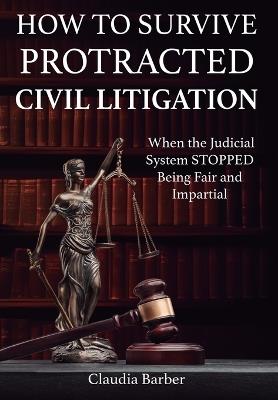 How to Survive a Protracted Civil Litigation - Claudia Barber - cover