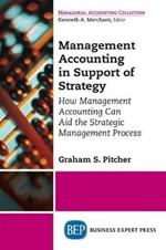 Management Accounting in Support of Strategy: How Management Accounting Can Aid the Strategic Management Process