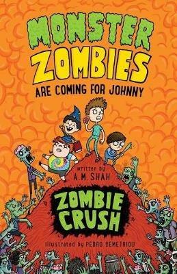 Monster Zombies are Coming for Johnny: Zombie Crush - A M Shah - cover