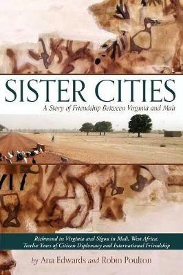 Sister Cities: A Story of Friendship Between Virginia and Mali - Ana Edwards,Robin Poulton - cover