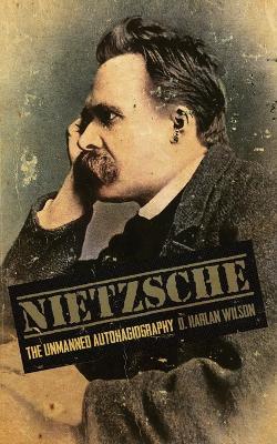 Nietzsche: The Unmanned Autohagiography - D Harlan Wilson - cover