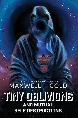 Tiny Oblivions and Mutual Self Destructions - Maxwell I Gold - cover