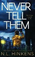 Never Tell Them: A psychological suspense thriller - N L Hinkens - cover