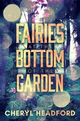 Fairies at the Bottom of the Garden - Cheryl Headford - cover