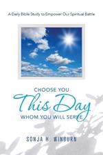 Choose You This Day Whom You Will Serve: A Daily Bible Study to Empower Our Spiritual Battle