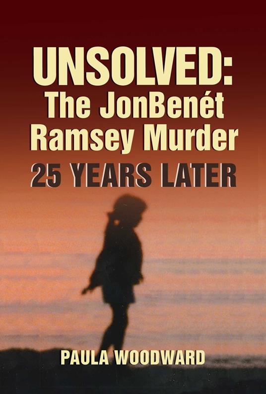 Unsolved: The JonBenét Ramsey Murder 25 Years Later