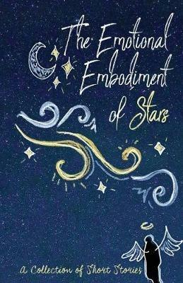 The Emotional Embodiment of Stars: A Collection of Short Stories - cover