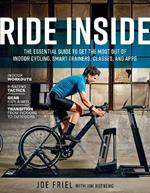 Ride Inside: The Essential Guide to Get the Most Out of Indoor Cycling, Smart Trainers, Classes, and Apps