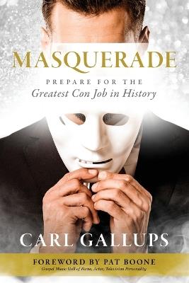 Masquerade: Prepare for the Greatest Con Job in History - Carl Gallups - cover