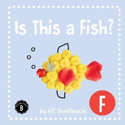 Is This A Fish?: The Letter F Book - H P Gentileschi - cover