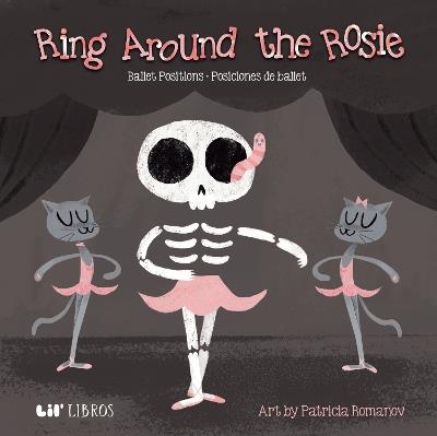 Ring Around the Rosie: Ballet Positions-Posciciones de ballet - Patricia Romanov - cover