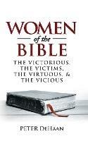 Women of the Bible: The Victorious, the Victims, the Virtuous, and the Vicious - Peter DeHaan - cover