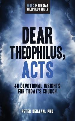 Dear Theophilus, Acts: 40 Devotional Insights for Today's Church - Peter DeHaan - cover