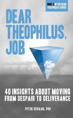 Dear Theophilus, Job: 40 Insights About Moving from Despair to Deliverance - Peter DeHaan - cover