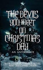 The Devils You Meet On Christmas Day: An Anthology