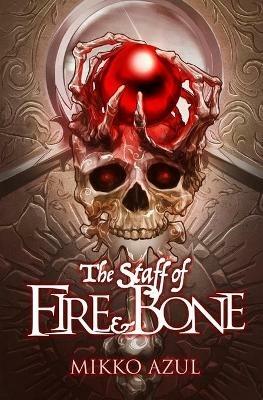 The Staff of Fire and Bone - Mikko Azul - cover