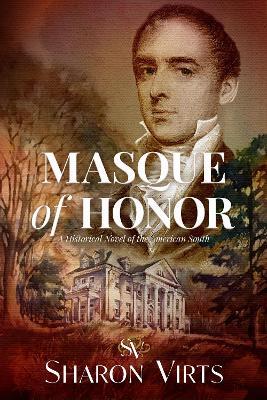 Masque Of Honor: A Historical Novel of the American South - Sharon Virts - cover