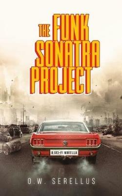 The Funk Sonatra Project: An Epic Sci-Fi Novella - O W Serellus - cover