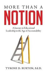 More Than A Notion: A Journey in Educational Leadership in the Age of Accountability