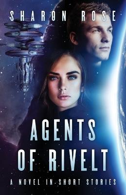 Agents of Rivelt: A Novel in Short Stories - Sharon Rose - cover