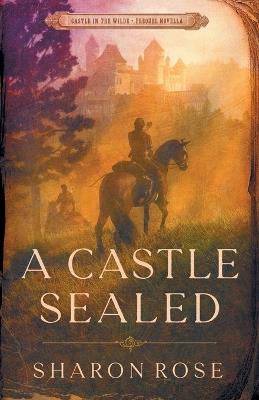 A Castle Sealed: Castle in the Wilde - Prequel Novella - Sharon Rose - cover