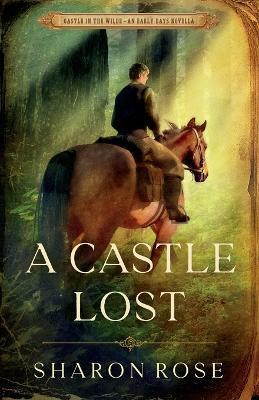 A Castle Lost: Castle in the Wilde - An Early Days Novella - Sharon Rose - cover