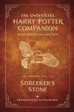 The Unofficial Harry Potter Companion Volume 1: Sorcerer's Stone: An in-depth exploration