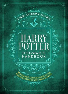 The Unofficial Harry Potter Hogwarts Handbook: MuggleNet's complete guide to the Wizarding World's most famous school - The Editors of MuggleNet - cover