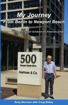 My Journey From Berlin to Newport: How a Teenage Immigrant Achieved the American Dream - Rudy Mariman,Craig Batley - cover