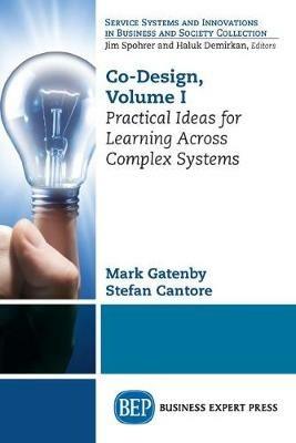 Co-Design, Volume I: Practical Ideas for Learning Across Complex Systems - Mark Gatenby,Stefan Cantore - cover