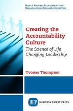 Creating the Accountability Culture: The Science of Life Changing Leadership