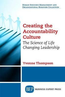 Creating the Accountability Culture: The Science of Life Changing Leadership - Yvonne Thompson - cover