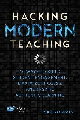 Hacking Modern Teaching - Mike Roberts - cover