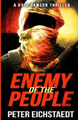 Enemy Of The People: A Kyle Dawson Thriller - Peter H Eichstaedt - cover