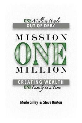 Mission One Million: Creating Wealth One Family at a Time - Merle Gilley,Steve Burton - cover